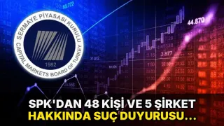 SPK'dan 48 kişi ve 5 şirket hakkında suç duyurusu kararı