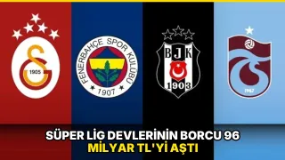 Süper Lig devlerinin borcu 96 milyar TL'yi aştı