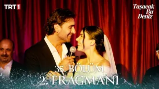 Taşacak Bu Deniz 35. Bölüm 2. Fragmanı