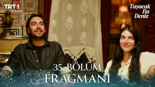 Taşacak Bu Deniz 35. Bölüm Fragmanı