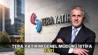 Tera Yatırım Genel Müdürü istifa etti
