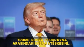 Trump, Rusya ve Ukrayna arasındaki enerji ateşkesini duyurdu