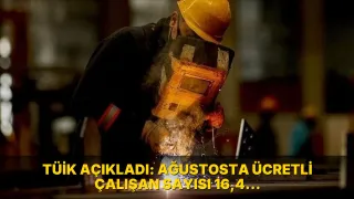 TÜİK açıkladı: Ağustosta ücretli çalışan sayısı 16,4 milyona ulaştı