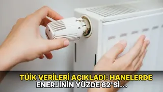 TÜİK verileri açıkladı: Hanelerde enerjinin yüzde 62'si ısınmaya gitti
