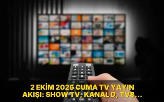 2 Ekim 2026 Cuma TV Yayın Akışı: Show TV, Kanal D, TV8, Star TV, Now TV, ATV, TRT 1, Kanal 7 bugün neler var?