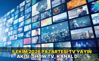 5 Ekim 2026 Pazartesi TV Yayın Akışı: Show TV, Kanal D, TV8, Star TV, Now TV, ATV, TRT 1, Kanal 7 bugün neler var?