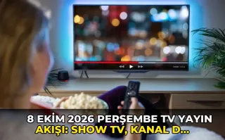 8 Ekim 2026 Perşembe TV Yayın Akışı: Show TV, Kanal D, TV8, Star TV, Now TV, ATV, TRT 1, Kanal 7 bugün neler var?