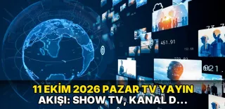 11 Ekim 2026 Pazar TV Yayın Akışı: Show TV, Kanal D, TV8, Star TV, Now TV, ATV, TRT 1, Kanal 7 bugün neler var?