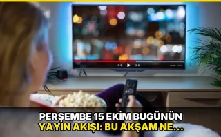 Perşembe 15 Ekim Bugünün Yayın Akışı: Bu akşam ne izlenir?