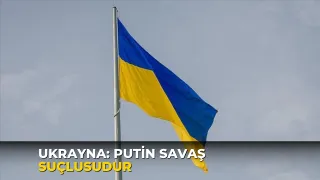 Ukrayna: Putin savaş suçlusudur