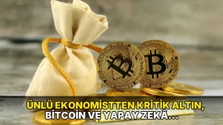 Ünlü ekonomistten kritik altın, Bitcoin ve yapay zekâ balonu uyarıları!