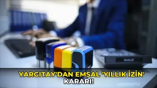 Yargıtay'dan emsal 'yıllık izin' kararı!