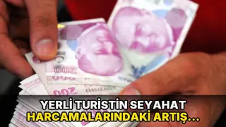 Yerli turistin seyahat harcamalarındaki artış belli oldu