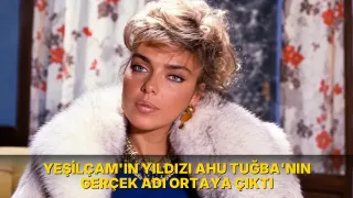 Yeşilçam'ın yıldızı Ahu Tuğba'nın gerçek adı ortaya çıktı
