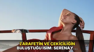 Zarafetin ve çekiciliğin buluştuğu isim: Serenay Sarıkaya!