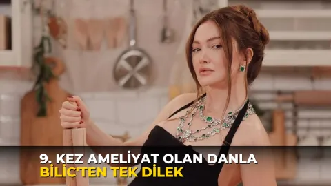 9. kez ameliyat olan Danla Bilic'ten tek dilek