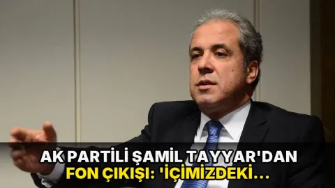 AK Partili Şamil Tayyar'dan fon çıkışı: 'İçimizdeki açgözlüler AK Parti ve devleti zehirlemiştir'