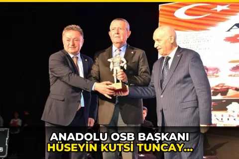 Anadolu OSB Başkanı Hüseyin Kutsi Tuncay, 'Ankara'ya Değer Katanlar' arasında