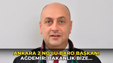 Ankara 2 No'lu Baro Başkanı Ağdemir: Bakanlık bize ayrıcalık tanıdı, 70 üyemizi hakim-savcı yaptık