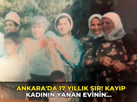 Ankara'da 17 yıllık sır! Kayıp kadının yanan evinin enkazında bulunanlar şoke etti