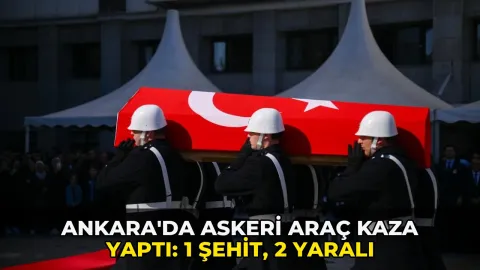 Ankara'da askeri araç kaza yaptı: 1 şehit, 2 yaralı