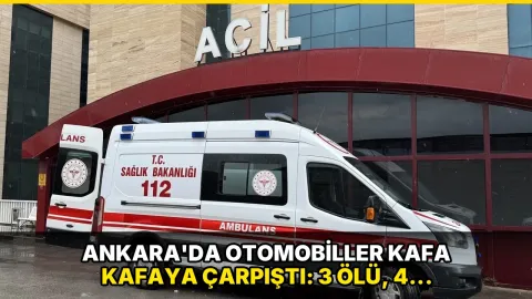 Ankara'da otomobiller kafa kafaya çarpıştı: 3 ölü, 4 yaralı!