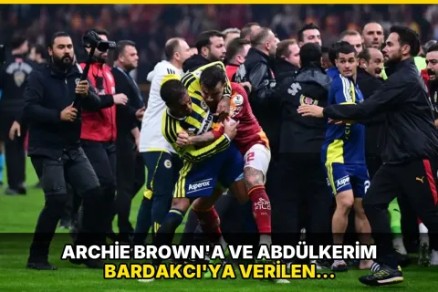 Archie Brown'a ve Abdülkerim Bardakcı'ya verilen cezalar belli oldu!