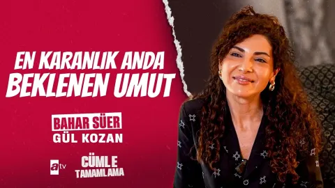 Bahar Süer ile Yarım Kalan Cümleleri Tamamlıyoruz
