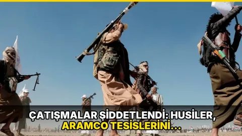 Çatışmalar şiddetlendi: Husiler, Aramco tesislerini hedef aldı