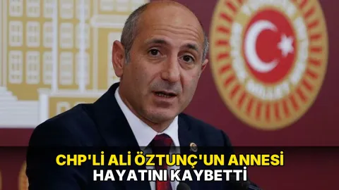 CHP'li Ali Öztunç'un annesi hayatını kaybetti