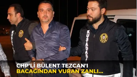 CHP'li Bülent Tezcan'ı bacağından vuran zanlı evinde ölü bulundu!
