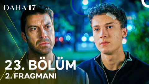 Daha 17 23. Bölüm fragmanı yayınlandı mı, ne zaman?