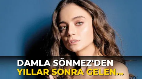 Damla Sönmez'den yıllar sonra gelen dikkat çekici itiraf