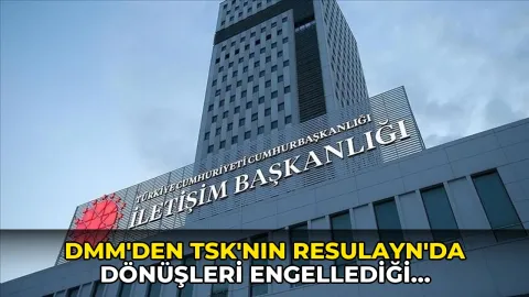 DMM'den TSK'nın Resulayn'da dönüşleri engellediği iddiasına cevap