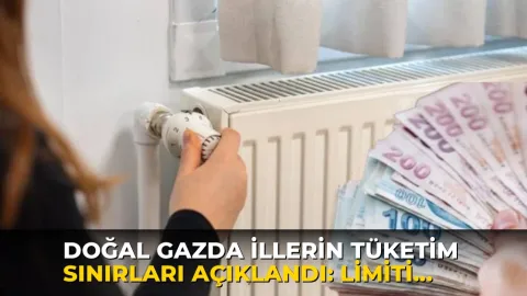 Doğal gazda illerin tüketim sınırları açıklandı: Limiti aşana yüksek fatura!