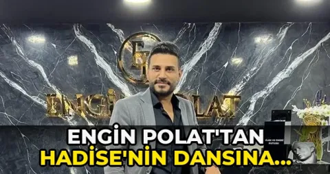 Engin Polat'tan Hadise'nin dansına tepki: 'Bunları görmek istemiyoruz'