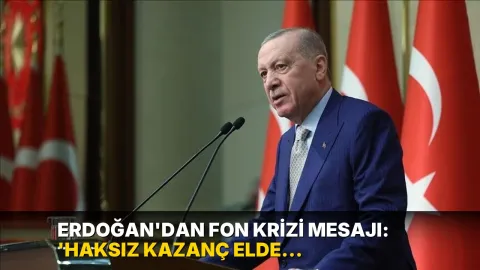 Erdoğan'dan fon krizi mesajı: 'Haksız kazanç elde edenlerle hesaplaşacağız'