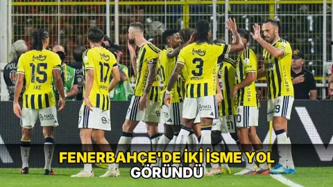 Fenerbahçe'de iki isme yol göründü