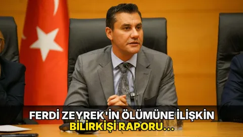 Ferdi Zeyrek'in ölümüne ilişkin bilirkişi raporu tamamlandı