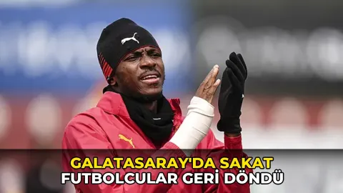 Galatasaray'da sakat futbolcular geri döndü