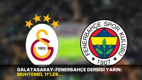 Galatasaray-Fenerbahçe derbisi yarın: Muhtemel 11'ler belli oldu
