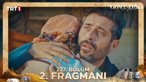 Gönül Dağı 227. Bölüm Fragmanı Yayınlandı mı, Ne Zaman?