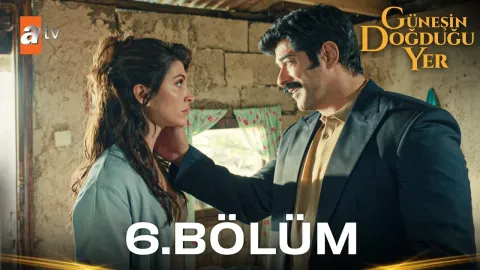 Güneşin Doğduğu Yer 6. Bölüm