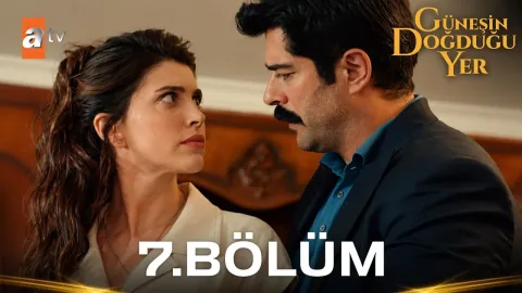 Güneşin Doğduğu Yer 7. Bölüm