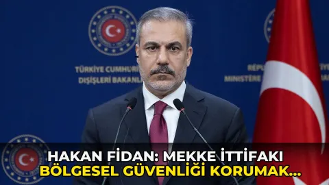 Hakan Fidan: Mekke İttifakı bölgesel güvenliği korumak için kuruldu