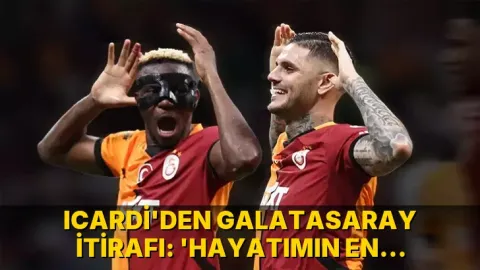 Icardi'den Galatasaray itirafı: 'Hayatımın en güzel günleriydi'