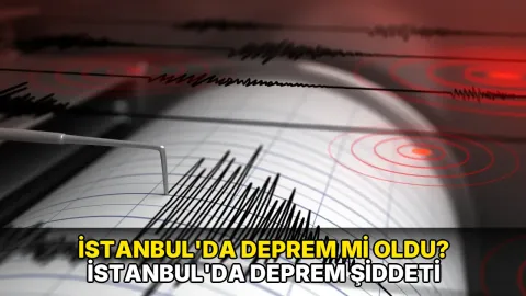 Son Dakika: İstanbul'da deprem mi oldu? İstanbul'da deprem şiddeti