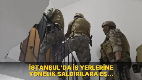 İstanbul'da iş yerlerine yönelik saldırılara eş zamanlı operasyon: 12 gözaltı