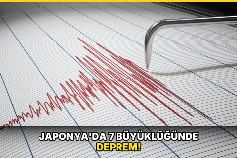 Son Dakika: Japonya'da 7 büyüklüğünde deprem!