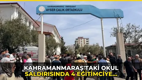 Kahramanmaraş'taki okul saldırısında 4 eğitimciye soruşturma izni